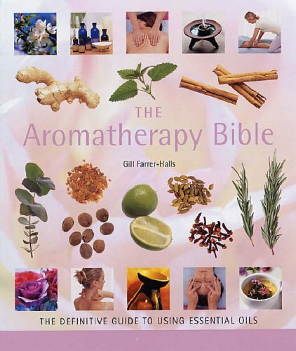 The aromatherapy bible - aromatherapy, bible: